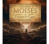 A Jornada de Moisés: O Príncipe do Egito (Histórias Bíblicas)