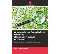 A jornada do Bangladesh rumo ao desenvolvimento económico: Sonhando com um Bangladesh desenvolvido