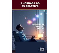 A JORNADA DO EU RELATIVO: TÉCNICAS DE TRABALHO MENTAL - Livro 4