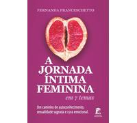 A Jornada Íntima Feminina em 7 Temas: Um caminho de autoconhecimento, sexualidade sagrada e cura emocional