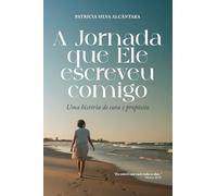 A Jornada que Ele escreveu comigo: Uma história de cura e propósito