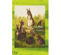 A Journal for Bunny Lovers: Whimsy and Inspiration with Vintage Rabbit Cover Design paired with 125- pp Blank Graph Format; perfect for your own ... Creative Endeavors!- by Miss Diane Bonneau