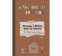 A Journal for Him & Her: Things I Want You to Know But Might Forget to Say