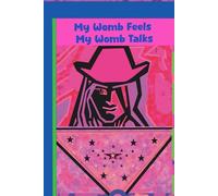 A Journal - My Womb Feels - My Womb Talks: From Womb to Childhood, Exploring Every Mother’s Secrets, Dreams, Strength, and Love The Hidden Voice, ... That Shape the Journey of Parenthood and Life