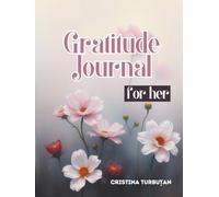 A Journal of Gratitude - Just for Her: 90 Days to Build a Grateful Mindset and Experience Lasting Joy - For Her
