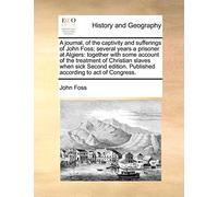 A Journal, of the Captivity and Sufferings of John Foss; Several Years a Prisoner at Algiers: Together with Some Account of the Treatment of Christian ... Published According to Act of Congress.