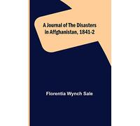 A Journal of the Disasters in Affghanistan, 1841-2
