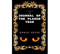 A Journal of the Plague year: By Daniel Defoe - Illustrated
