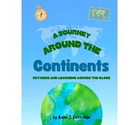 A Journey Around the Continents: A Fun Educational Rhyming Adventure for Young Readers. Introduce children to geography and geology and the amazing ... Fun educational books for young readers)