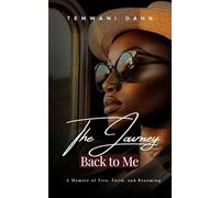 A Journey Back To Me: A Memoir of Fire, Faith, and Becoming