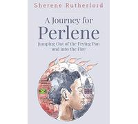 A Journey For Perlene - Jumping out of the Frying Pan and into the Fire