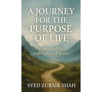 A Journey for the Purpose of Life: A must read for truth seekers of Reality