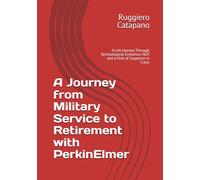 A Journey from Military Service to Retirement with PerkinElmer: A Life Journey Through Technological Evolution, NLP, and a Hint of Suspense in Craco