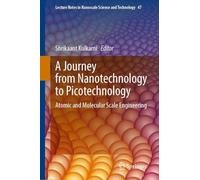 A Journey from Nanotechnology to Picotechnology: Atomic and Molecular Scale Engineering (Lecture Notes in Nanoscale Science and Technology, 47)