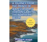 A Journey from the Prince of Wales's Fort in Hudson's Bay to The Northern Ocean