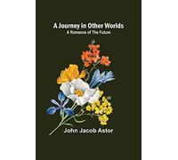 A Journey in Other Worlds: A Romance of the Future