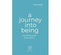 A Journey into Being: Practising Yoga from Within
