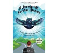 A Journey into Spiritual Wisdom: A Practical Guide to Navigating Your Inner Path