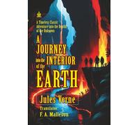 A Journey into the Interior of the Earth: [Annotated] A Timeless Classic Adventure into the Depths of the Unknown