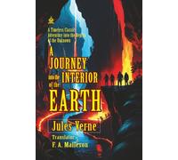 A Journey into the Interior of the Earth: [Annotated] A Timeless Classic Adventure into the Depths of the Unknown