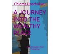 A JOURNEY INTO THE WEALTHY PLACE: eBooK Creation And Publishing