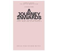 A JOURNEY INWARD: A SIMPLE GUIDE TO MEDITATION - SELF AWARENESS - EMOTIONAL INTELLIGENCE