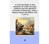 A Journey Made in the Summer of 1794, through Holland and the Western Frontier of Germany, with a Return Down the Rhine, Vol. 2 (of 2) (Classic Books)