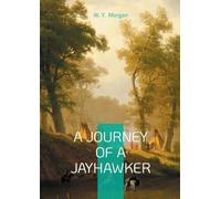 A Journey of a Jayhawker: Civil War Memoir of Frontier Survival and Jayhawker Militia Courage