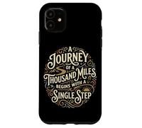 A Journey of A Thousand Miles Begins With A Single Step Case for iPhone 11