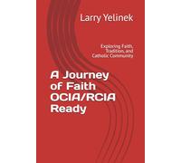 A Journey of Faith OCIA/RCIA Ready: Exploring Faith, Tradition, and Chtholic Community