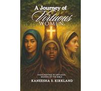 A Journey of Virtuous Women: Highlighting 10 Virtuous Women of the Bible