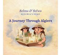 A Journey Through Algiers: 1 (Selma & Selwa - Algeria's Gems)