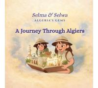 A Journey Through Algiers: A Cultural Story for Children Discovering Algiers and Algerian Heritage (Algeria's Gems)