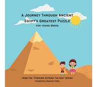 A Journey Through Ancient Egypt’s Greatest Puzzle: For Young Minds (Thinking Outside the Box Collection)