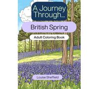 A Journey Through....British Spring. Adult Coloring Book. A4: A beautifully curated set of 25 springtime images that depict the spring season in Britain.