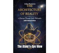 A Journey Through Early Philosophy with Democritus The Atom’s-Eye View