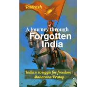 A Journey through forgotten India: India's struggle for freedom: Maharana Pratap