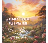 A Journey Through God's Creation: The Rose