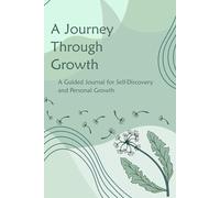 A Journey Through Growth: A Guided Journal for Personal Growth, Resilience and Becoming