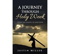 A Journey Through Holy Week: From the Gospel of Matthew
