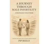 A Journey Through Male Infertility: Stronger Together