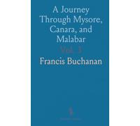 A Journey Through Mysore, Canara, and Malabar: Commissioned by Marquis Wellesley for Agricultural and Commercial Survey