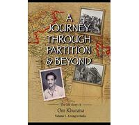 A JOURNEY THROUGH PARTITION & BEYOND: Volume 1 - Living in India