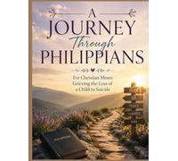 A Journey Through Philippians: For Christian Moms Grieving the Loss of a Child to Suicide