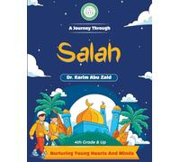 A Journey Through Salah: Nurturing Young Hearts and Minds: An Authentic Ilm Mission Publication