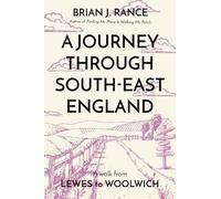 A Journey Through South-East England: Lewes to Woolwich