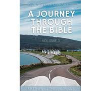 A Journey Through The Bible Volume 3 Matthew-2 Thessalonians