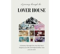A Journey through The Lover House: A Journey through the eras that have shaped your life and helped define who you are now