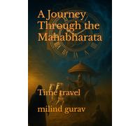A Journey Through the Mahabharata: Time travel (A Journey Through the Mahabharata Series-I)