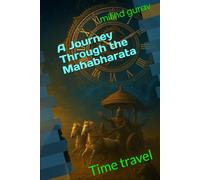 A Journey Through the Mahabharata: Time travel (A Journey Through the Mahabharata Series-I)